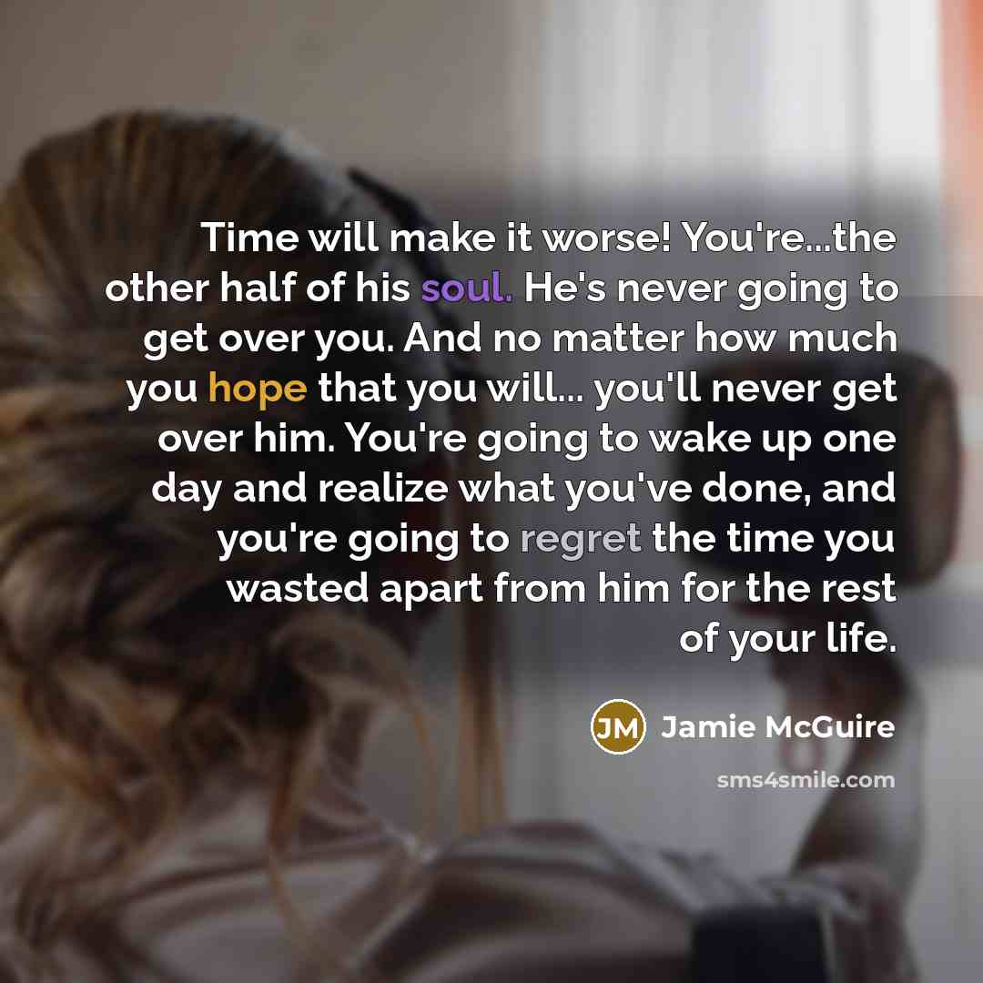 “Time will make it worse! You're...the other half of his…” quote by Jamie McGuire