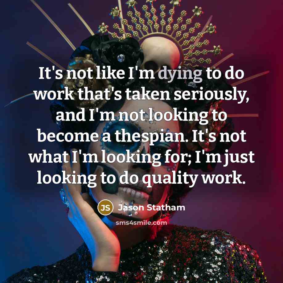 “It's not like I'm dying to do work that's taken…” quote by Jason Statham