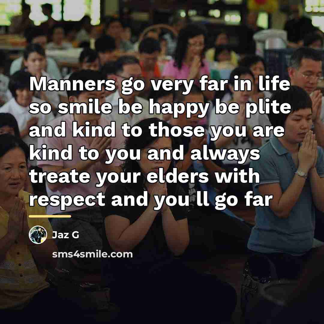 “Manners go very far in life so smile be happy…” quote by Jaz G