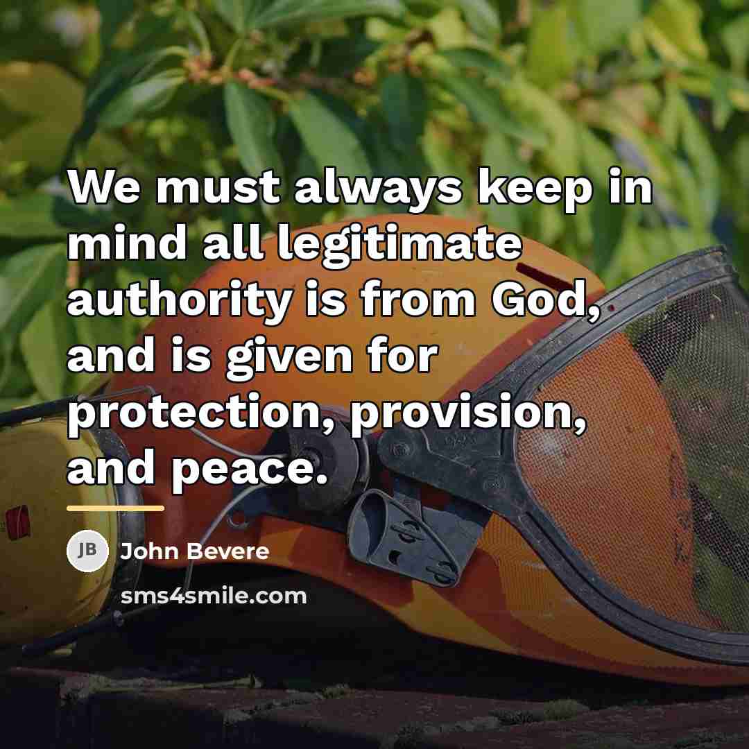 “We must always keep in mind all legitimate authority is…” quote by John Bevere