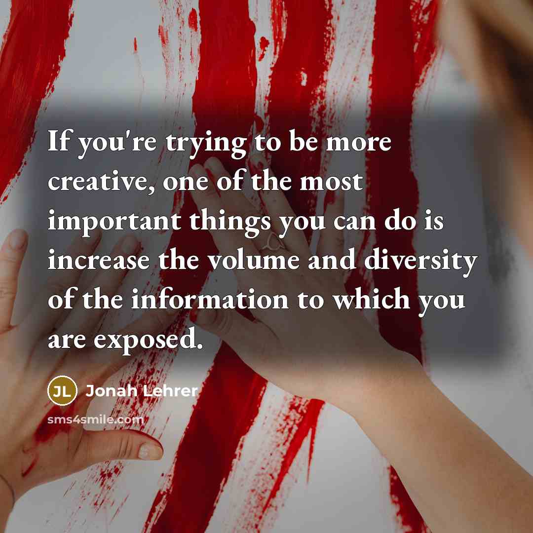 “If you're trying to be more creative, one of the…” quote by Jonah Lehrer