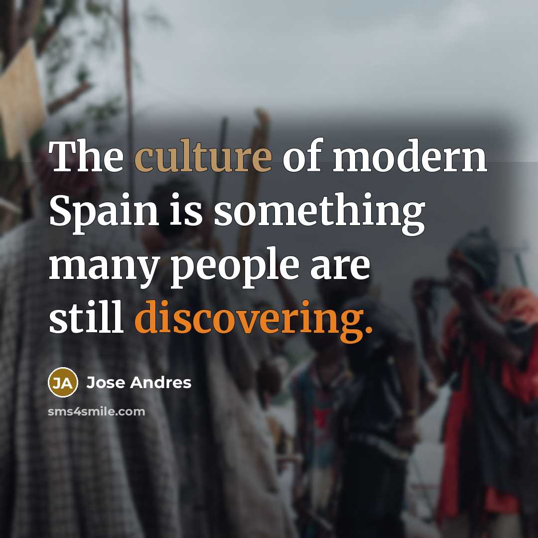“The culture of modern Spain is something many people are…” quote by Jose Andres