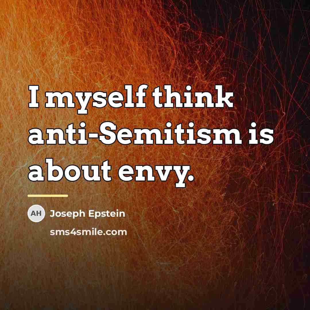 “I myself think anti-Semitism is about envy.…” quote by Joseph Epstein