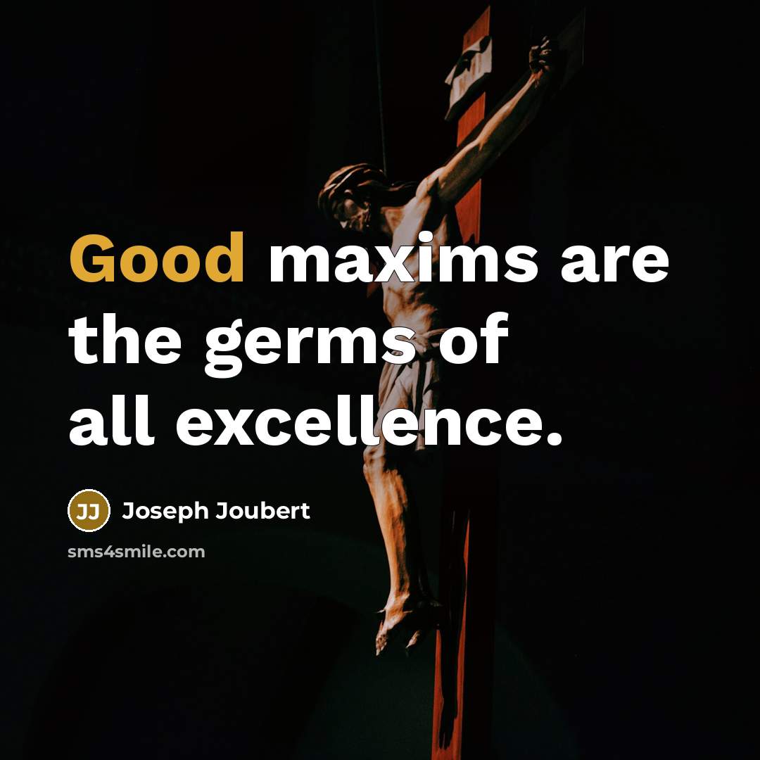 “Good maxims are the germs of all excellence.…” quote by Joseph Joubert