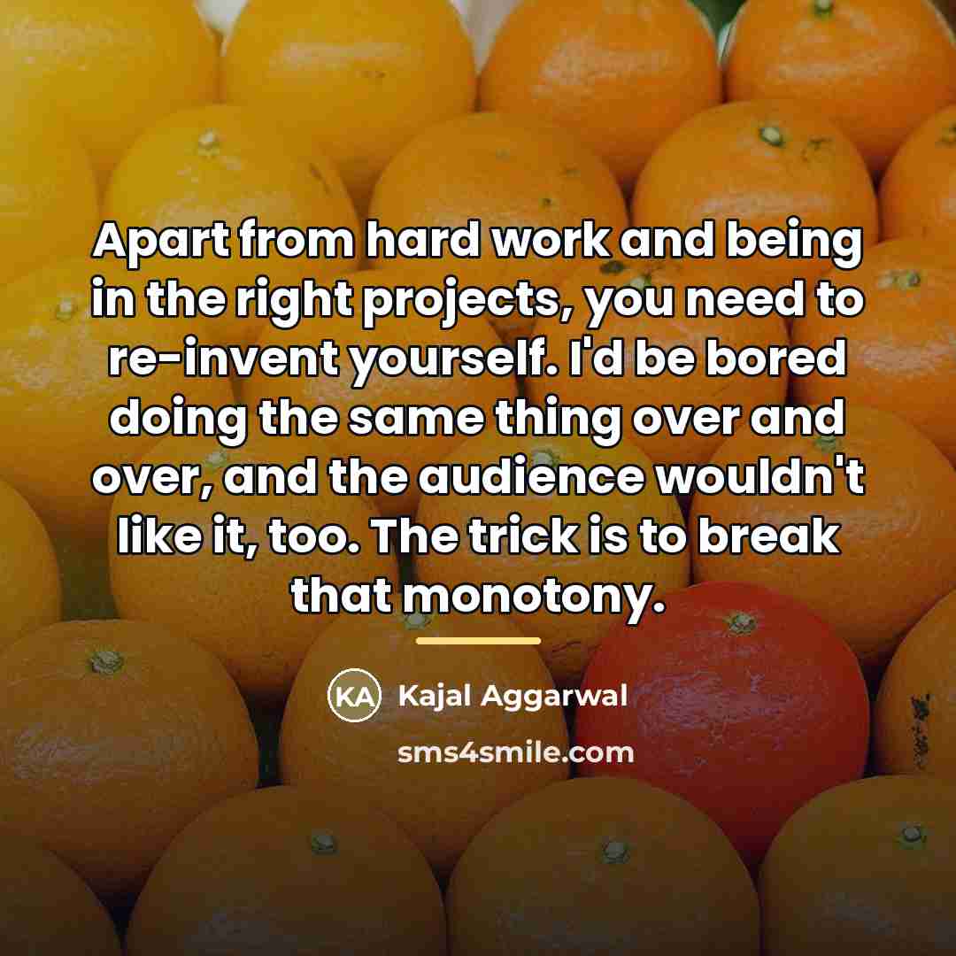 “Apart from hard work and being in the right projects,…” quote by Kajal Aggarwal