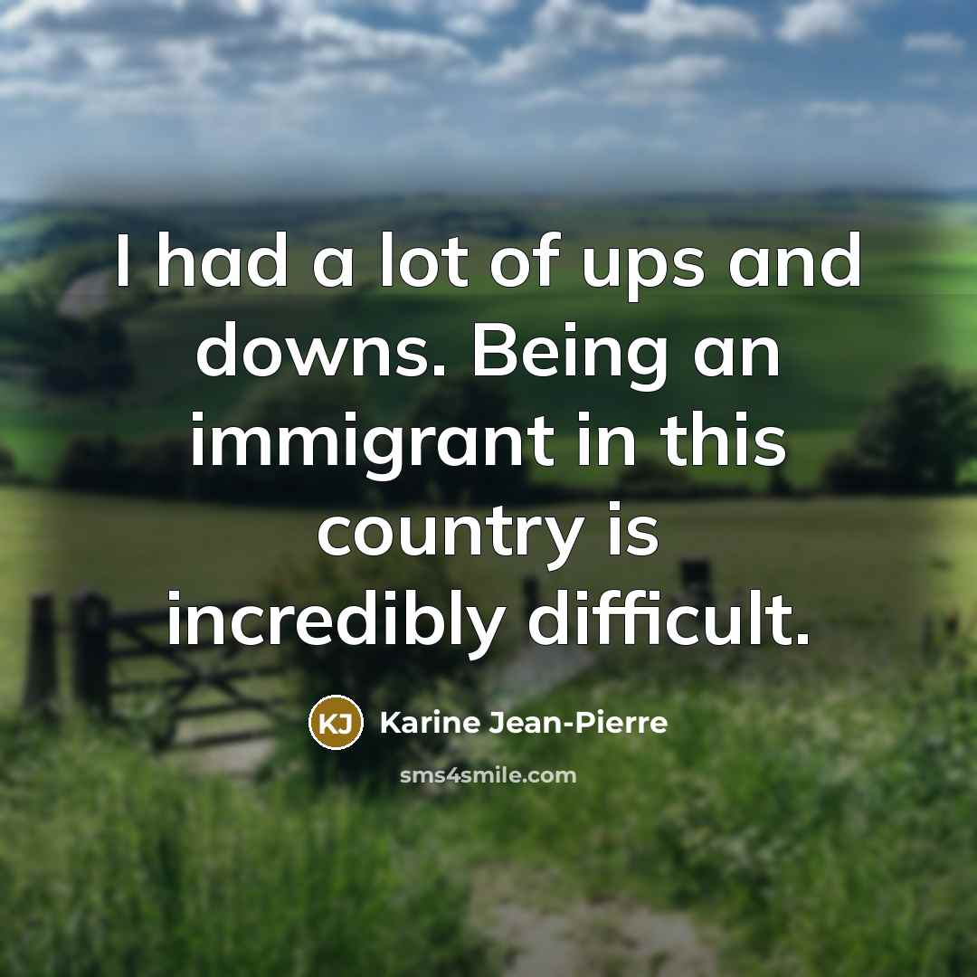 “I had a lot of ups and downs. Being an…” quote by Karine Jean-Pierre