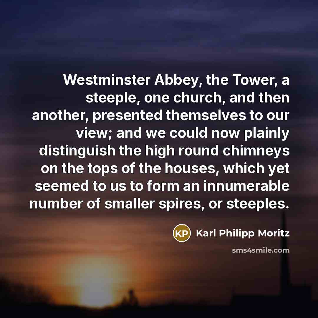 “Westminster Abbey, the Tower, a steeple, one church, and then…” quote by Karl Philipp Moritz