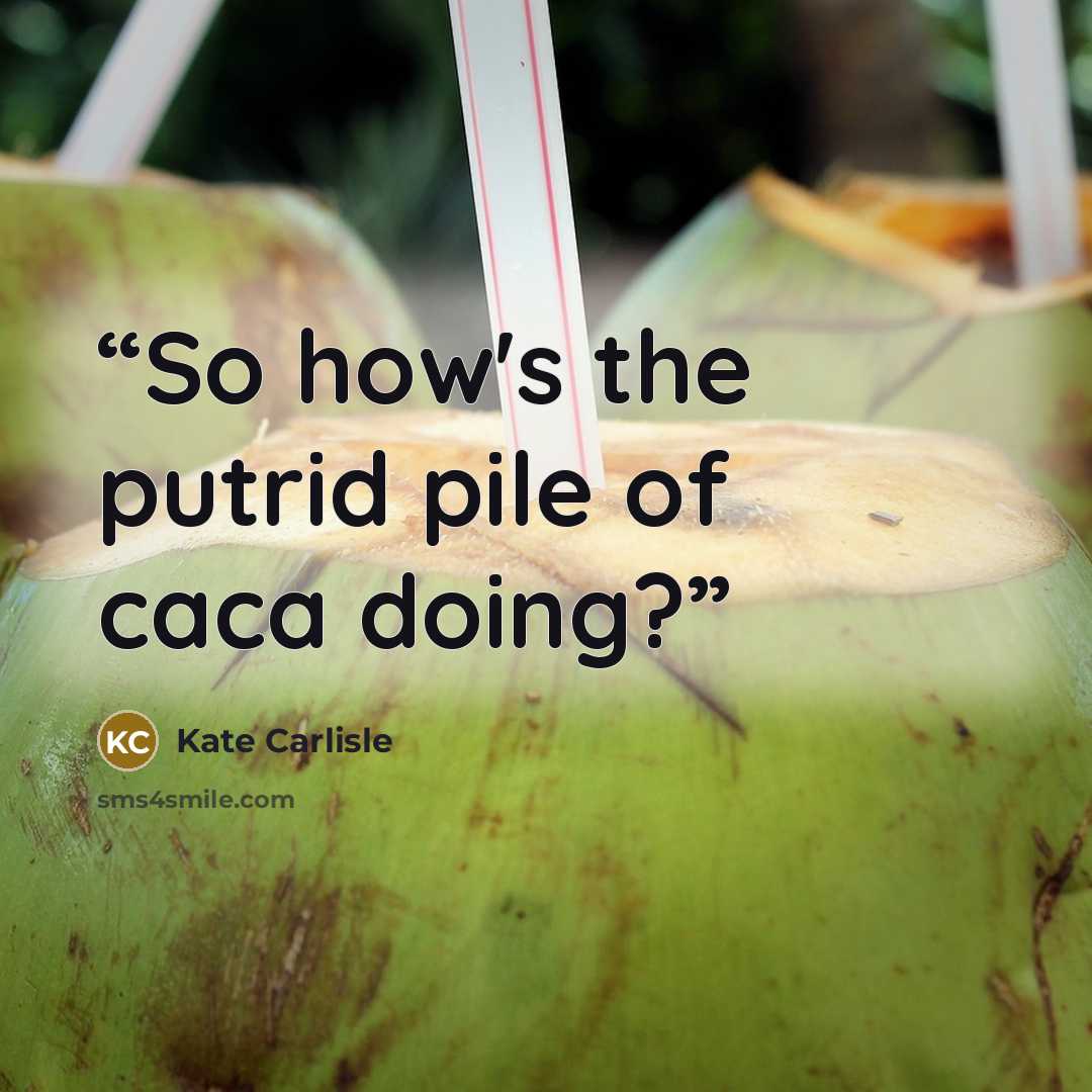 “So how's the putrid pile of caca doing?” quote by Kate Carlisle