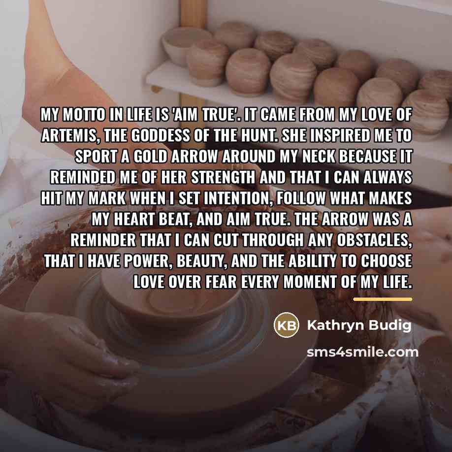 “My motto in life is 'aim true'. It came from…” quote by Kathryn Budig