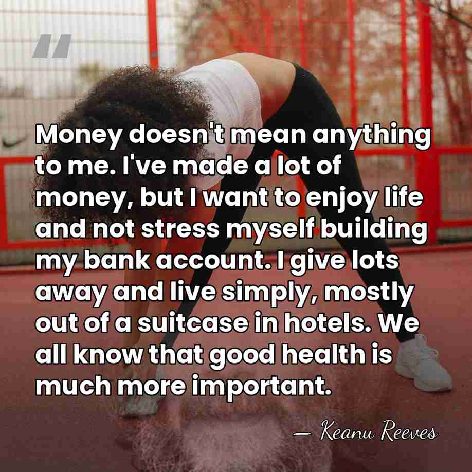 Money doesn't mean anything to me. I've made a lot of money,&hellip; - Keanu Reeves