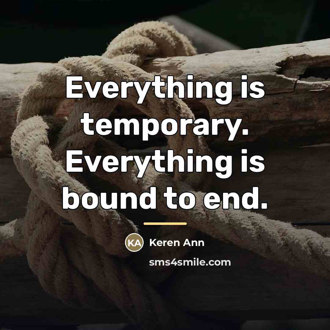 “Everything is temporary. Everything is bound to end.…” quote by Keren Ann