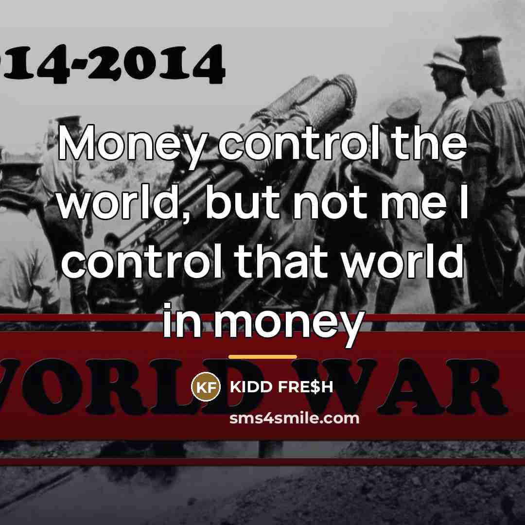 “Money control the world, but not me I control that…” quote by Kidd Fre$h