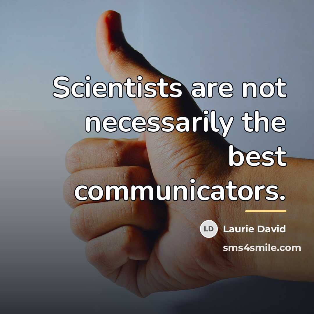 “Scientists are not necessarily the best communicators.…” quote by Laurie David