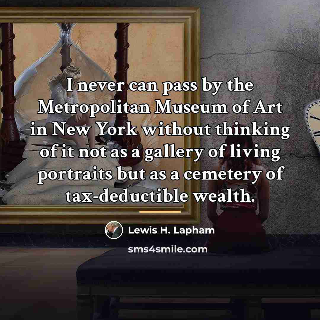 “I never can pass by the Metropolitan Museum of Art…” quote by Lewis H. Lapham