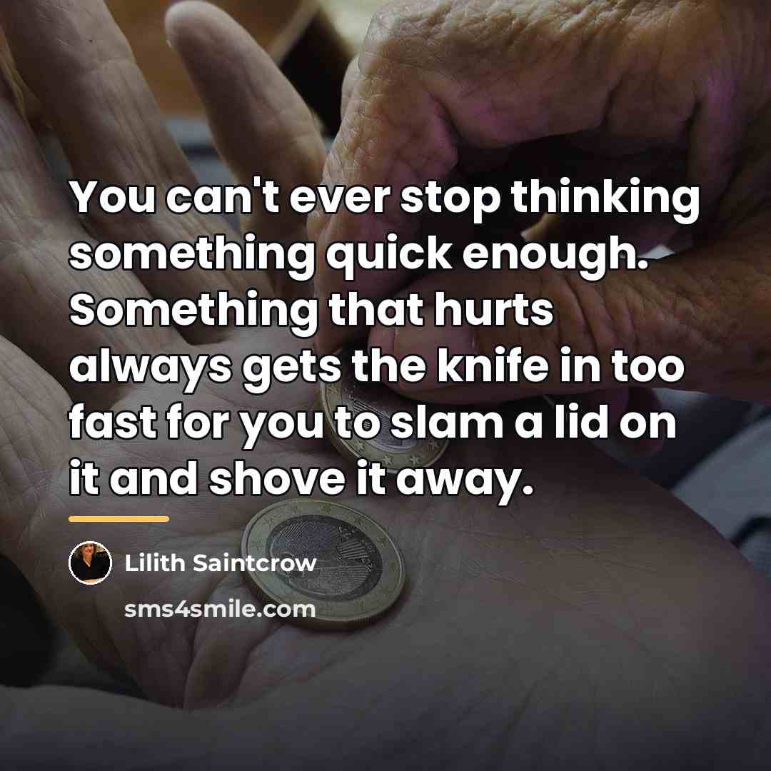 “You can't ever stop thinking something quick enough. Something that…” quote by Lilith Saintcrow