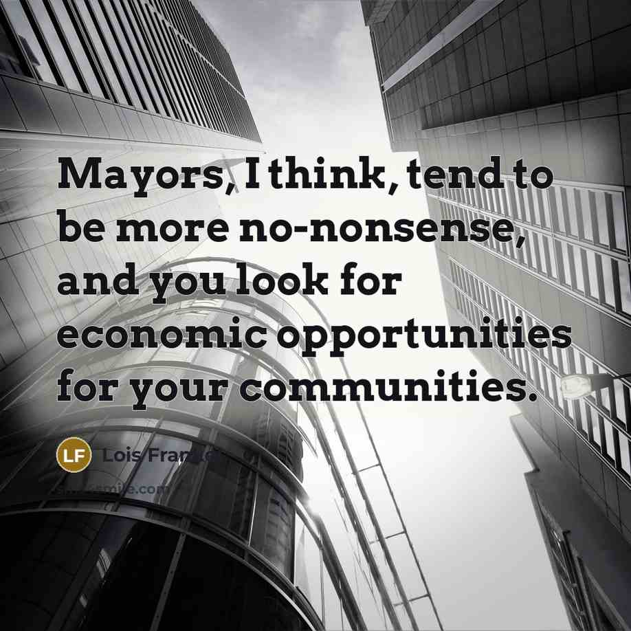 “Mayors, I think, tend to be more no-nonsense, and you…” quote by Lois Frankel
