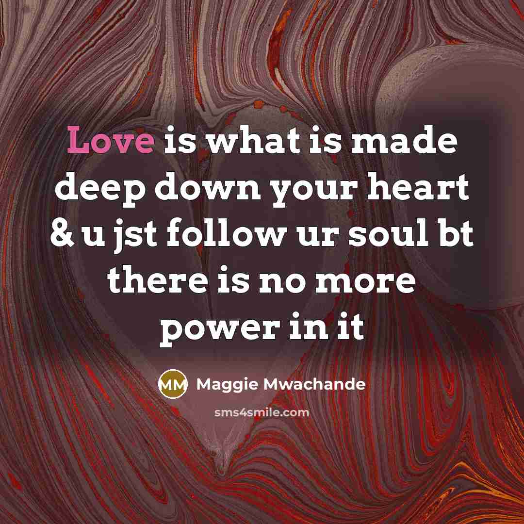 “Love is what is made deep down your heart &…” quote by Maggie Mwachande