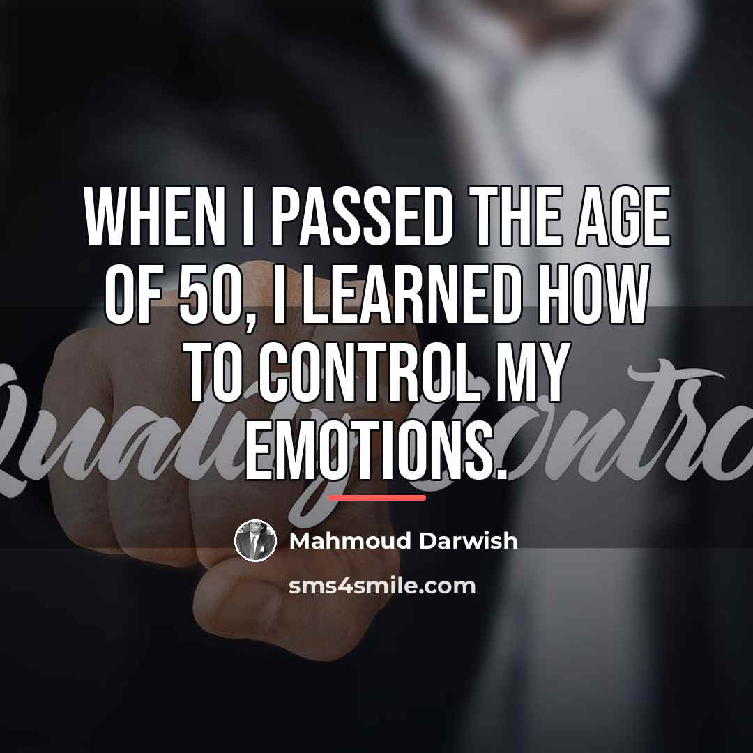 “When I passed the age of 50, I learned how…” quote by Mahmoud Darwish
