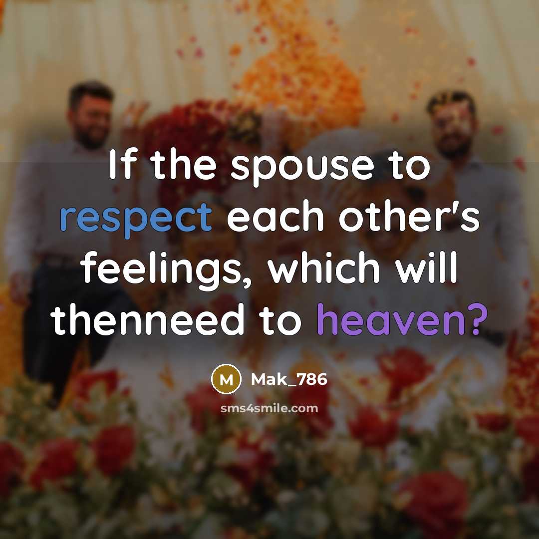 “If the spouse to respect each other's feelings, which will thenneed to heaven?” quote by Mak_786