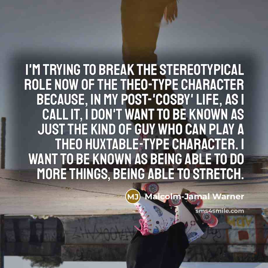 “I'm trying to break the stereotypical role now of the…” quote by Malcolm-Jamal Warner