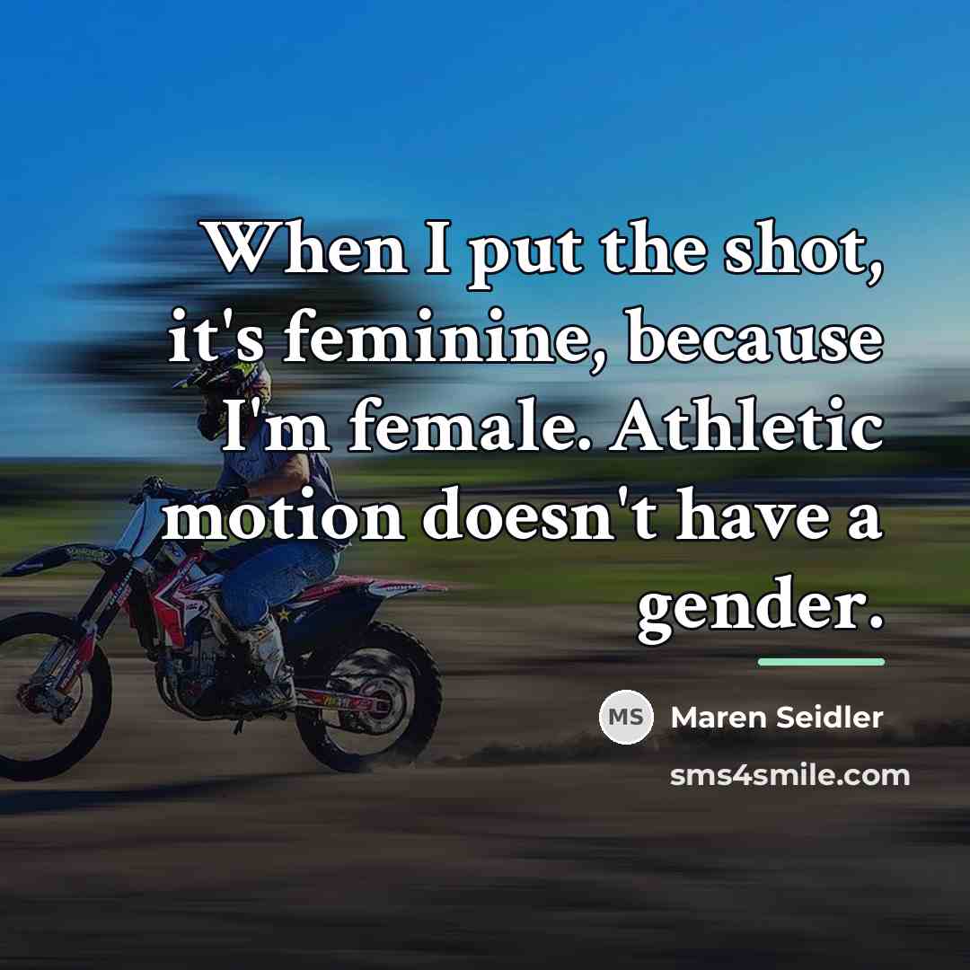 “When I put the shot, it's feminine, because I'm female.…” quote by Maren Seidler
