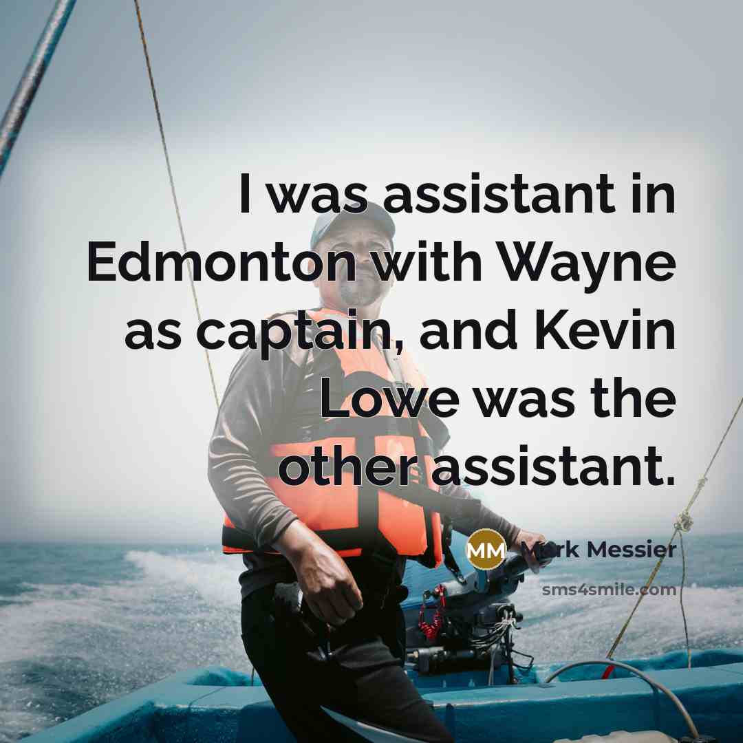 “I was assistant in Edmonton with Wayne as captain, and…” quote by Mark Messier