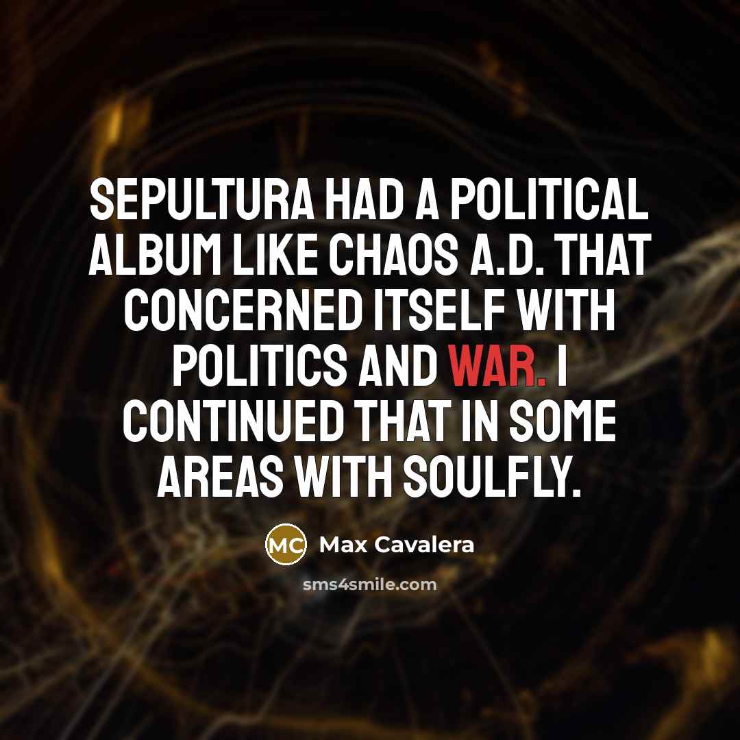 “Sepultura had a political album like Chaos A.D. that concerned…” quote by Max Cavalera