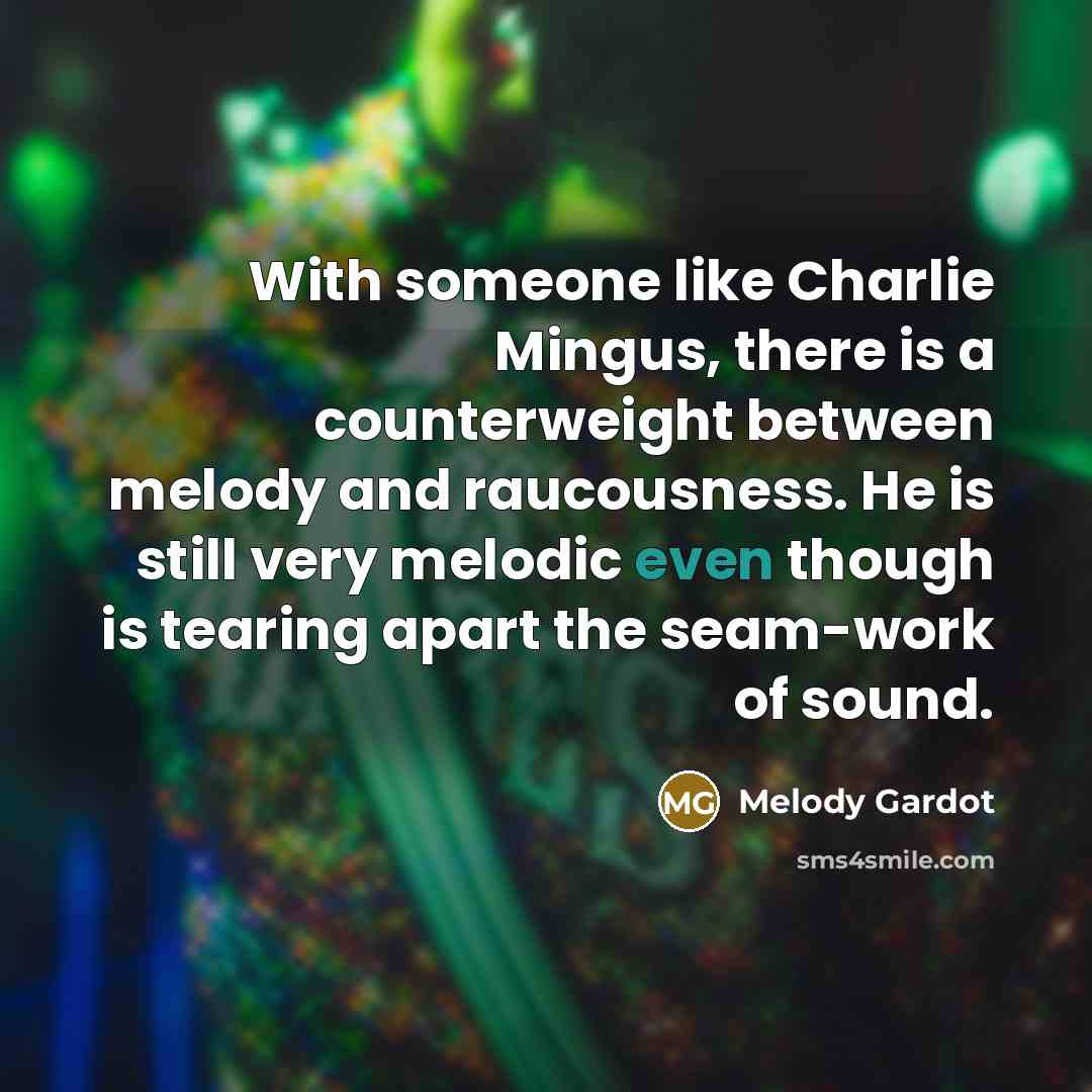 “With someone like Charlie Mingus, there is a counterweight between…” quote by Melody Gardot