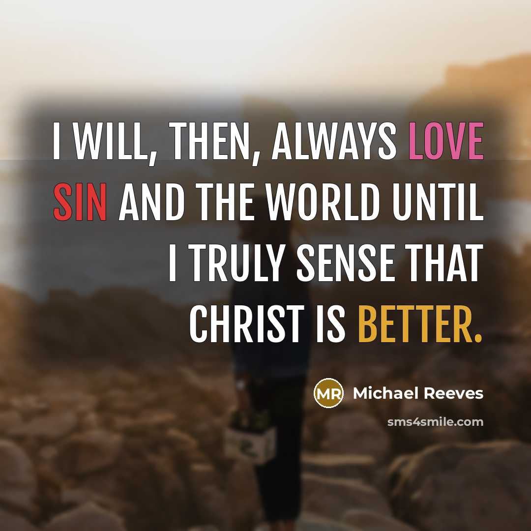 “I will, then, always love sin and the world until…” quote by Michael Reeves