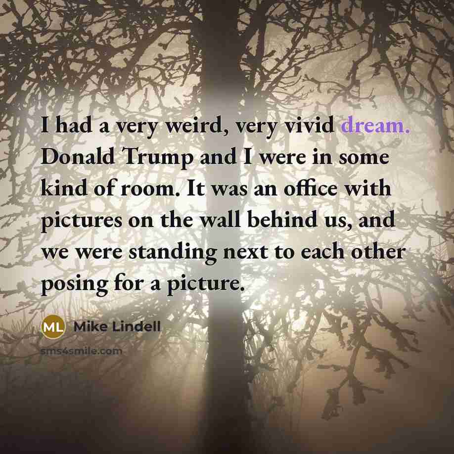 “I had a very weird, very vivid dream. Donald Trump…” quote by Mike Lindell