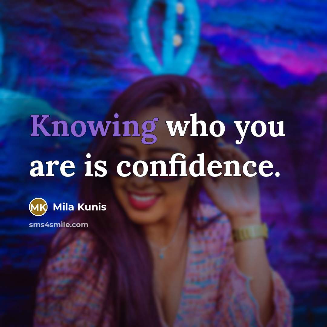 “Knowing who you are is confidence.…” quote by Mila Kunis