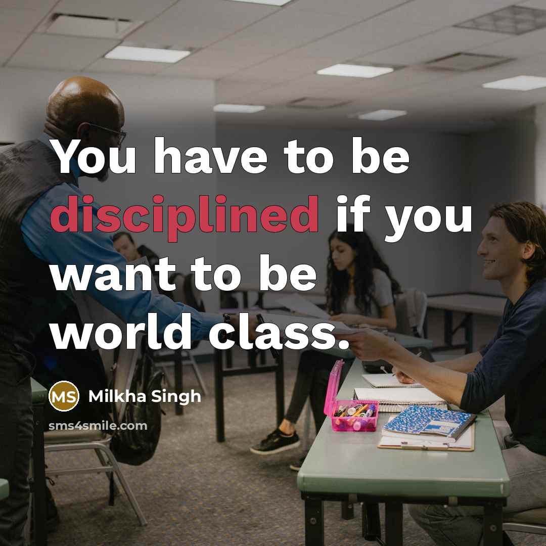 “You have to be disciplined if you want to be…” quote by Milkha Singh