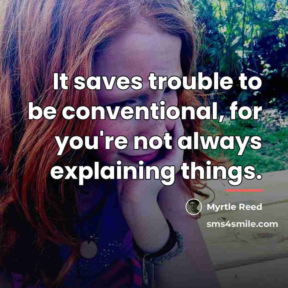 “It saves trouble to be conventional, for you're not always…” quote by Myrtle Reed