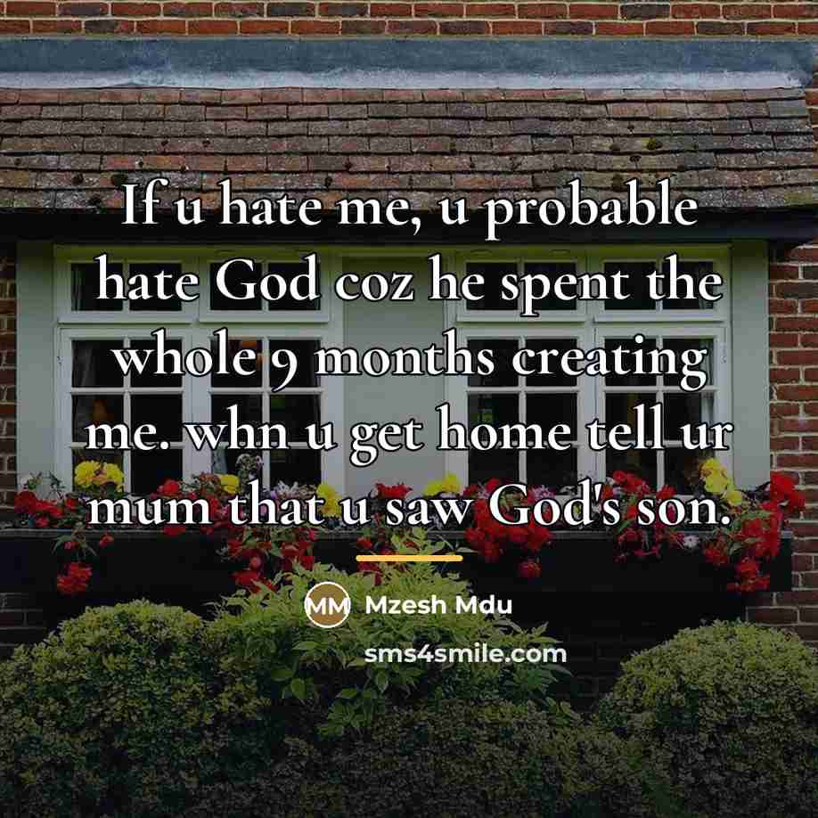 “If u hate me, u probable hate God coz he…” quote by Mzesh Mdu