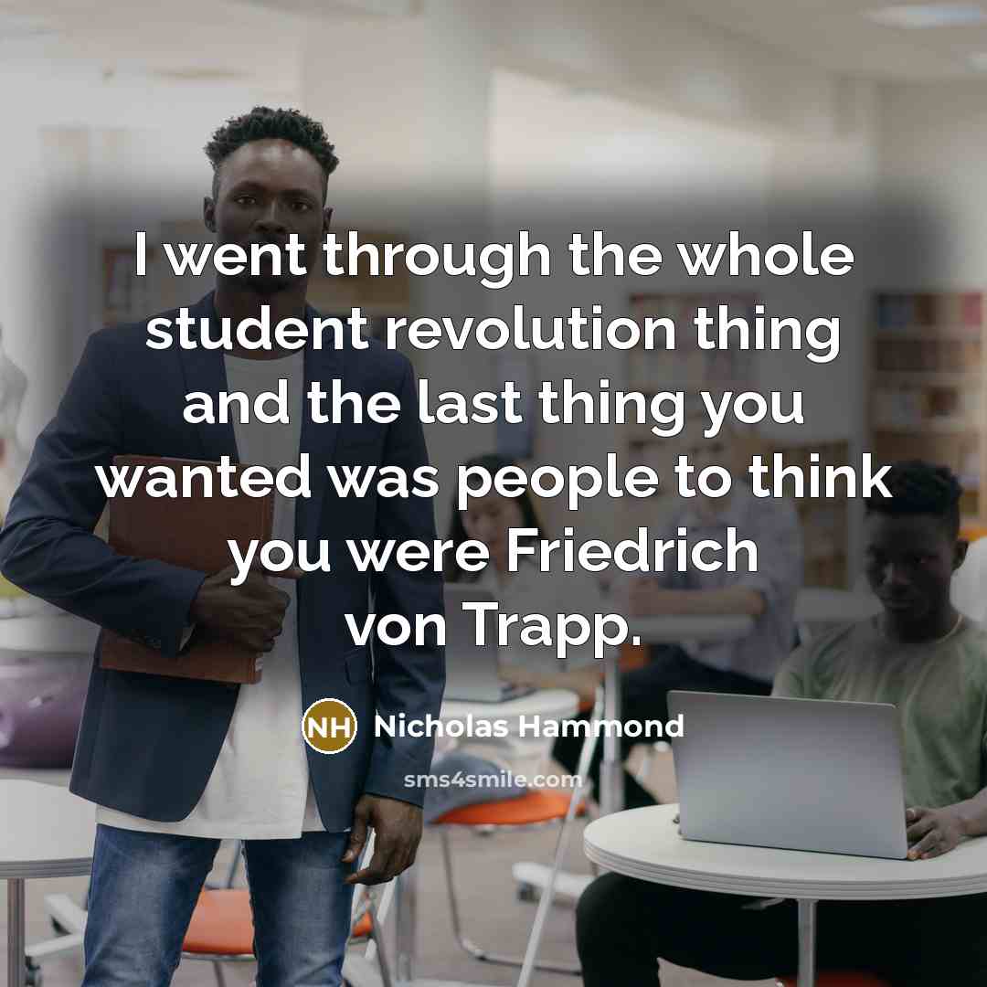 “I went through the whole student revolution thing and the…” quote by Nicholas Hammond