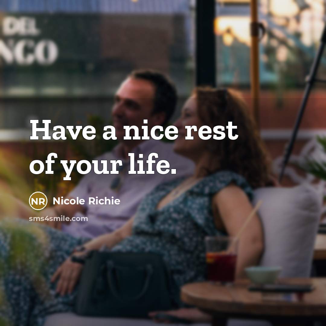 “Have a nice rest of your life.…” quote by Nicole Richie
