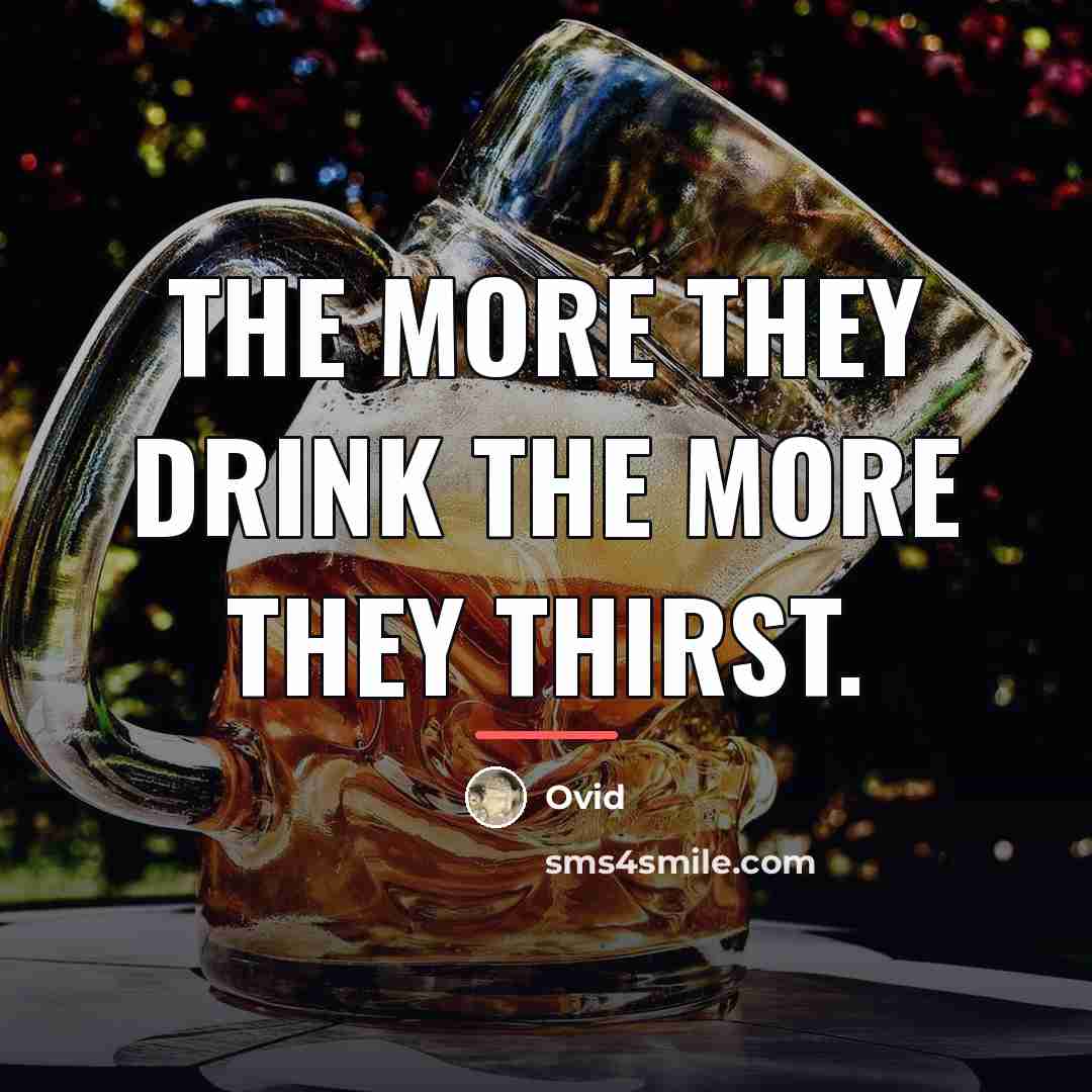 “The more they drink the more they thirst.…” quote by Ovid