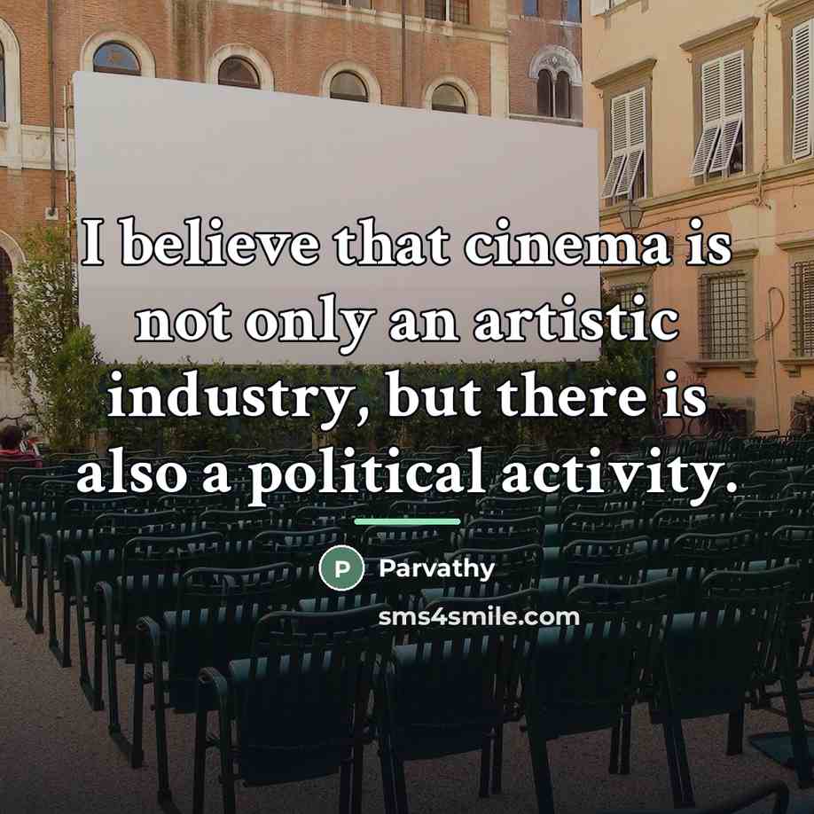 “I believe that cinema is not only an artistic industry,…” quote by Parvathy