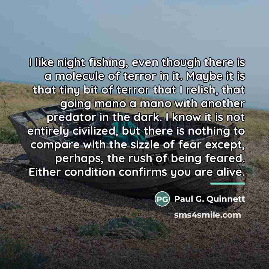 “I like night fishing, even though there is a molecule…” quote by Paul G. Quinnett