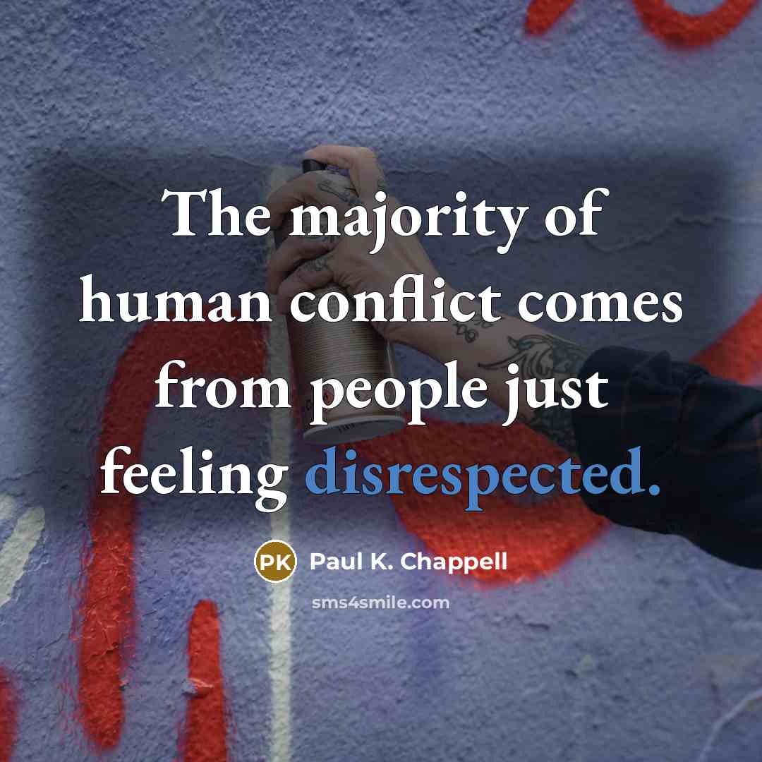 “The majority of human conflict comes from people just feeling…” quote by Paul K. Chappell