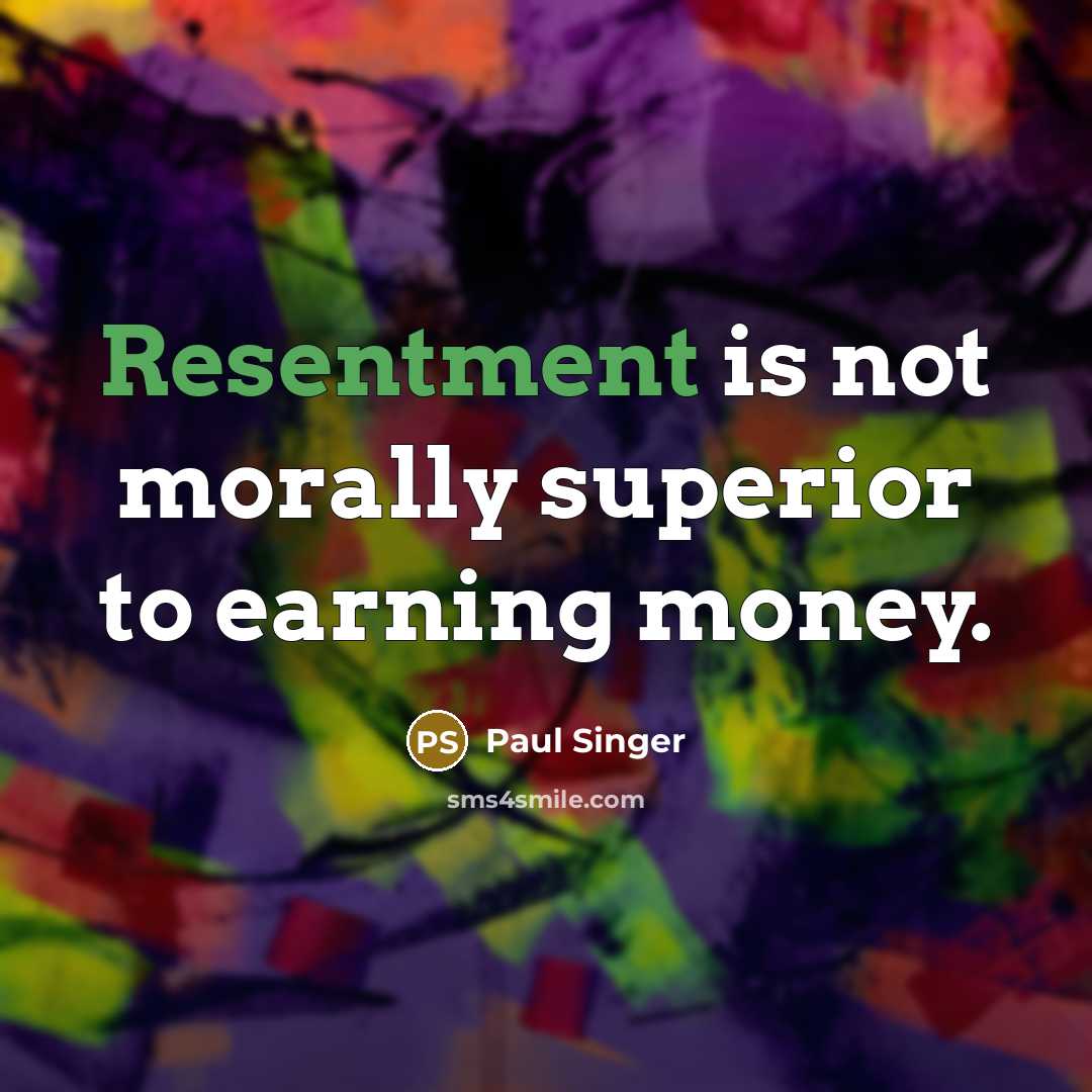 “Resentment is not morally superior to earning money.…” quote by Paul Singer