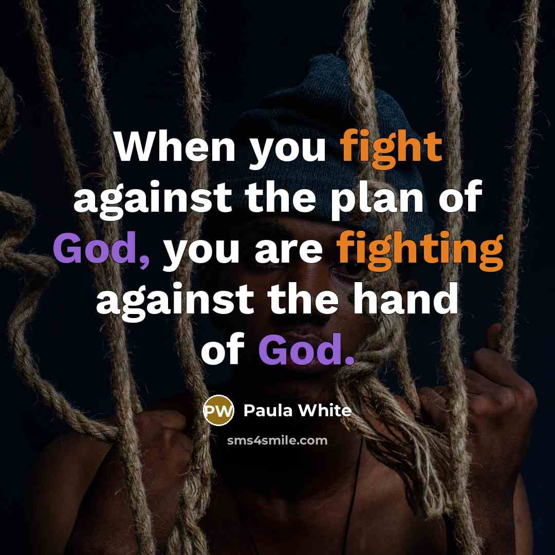 “When you fight against the plan of God, you are…” quote by Paula White