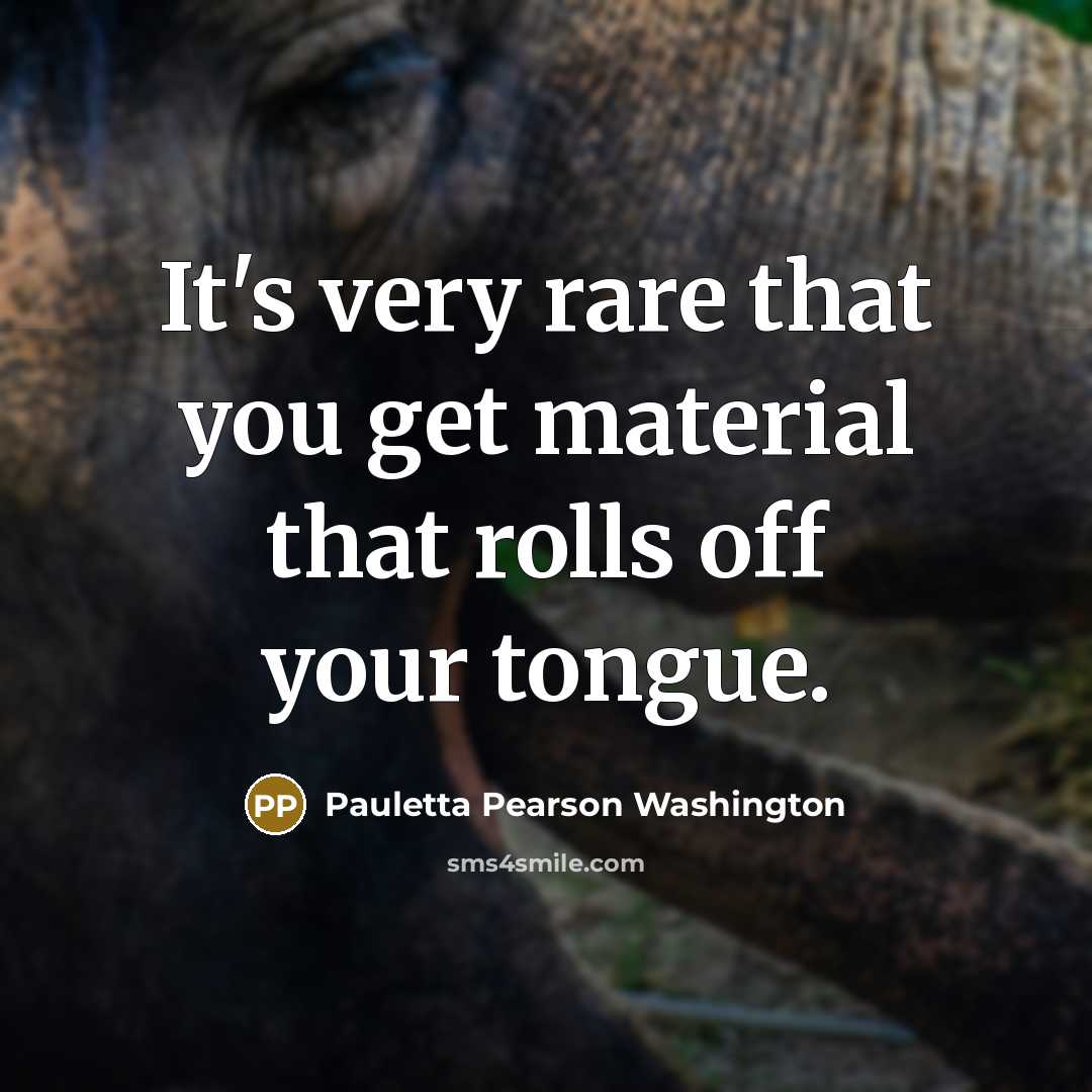 “It's very rare that you get material that rolls off…” quote by Pauletta Pearson Washington