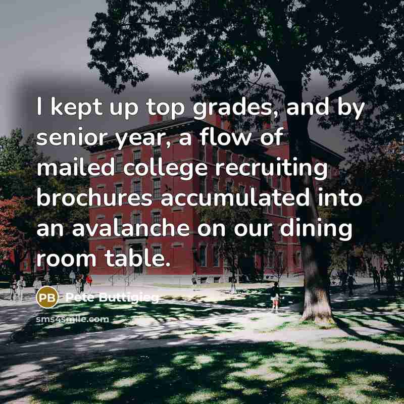 “I kept up top grades, and by senior year, a…” quote by Pete Buttigieg