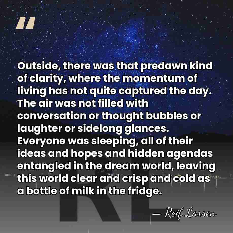Outside, there was that predawn kind of clarity, where the momentum of&hellip; - Reif Larsen
