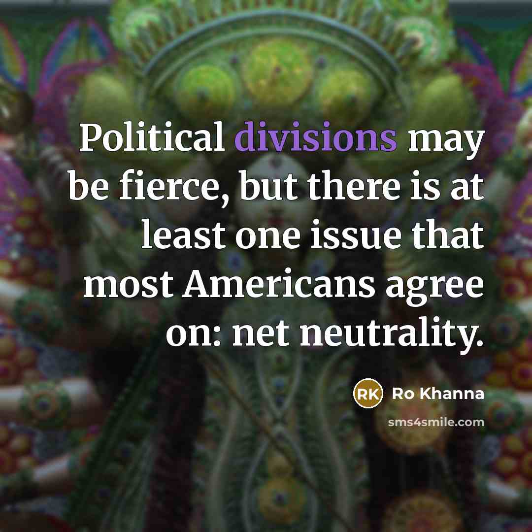 “Political divisions may be fierce, but there is at least…” quote by Ro Khanna