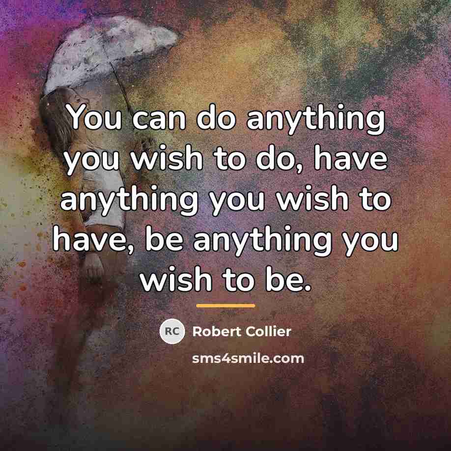 “You can do anything you wish to do, have anything…” quote by Robert Collier