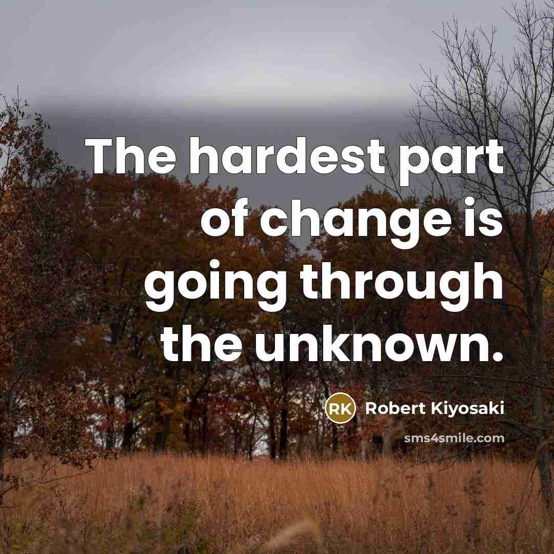 “The hardest part of change is going through the unknown.…” quote by Robert Kiyosaki