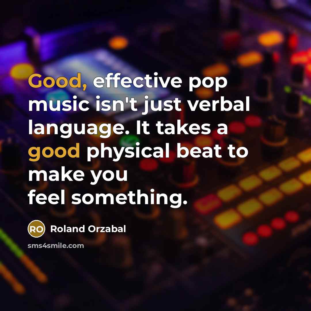 “Good, effective pop music isn't just verbal language. It takes…” quote by Roland Orzabal