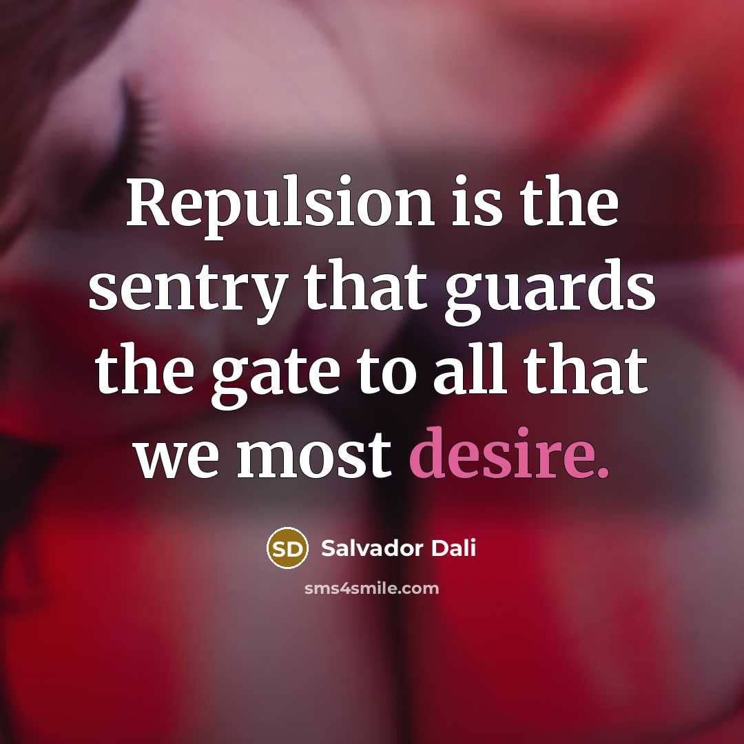 “Repulsion is the sentry that guards the gate to all…” quote by Salvador Dali